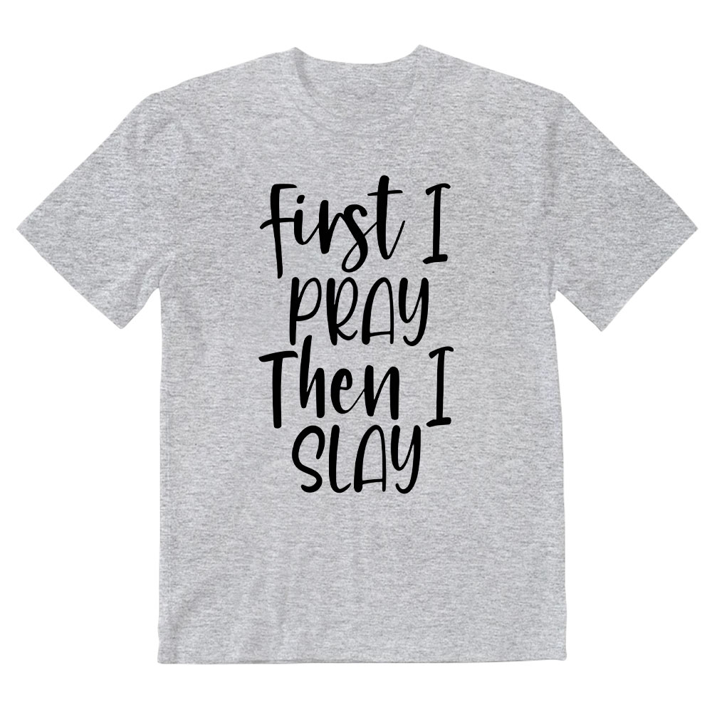 Frist I Pray Then I Slay Christian T-Shirt