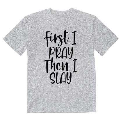 Frist I Pray Then I Slay Christian T-Shirt