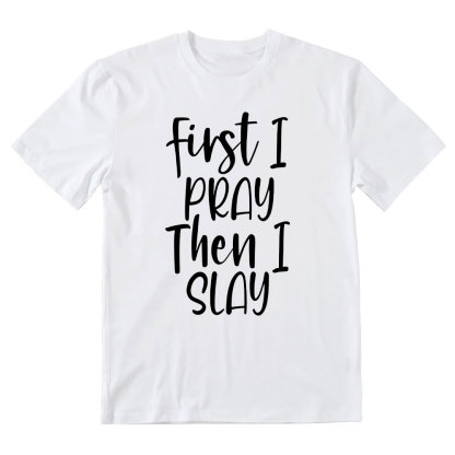 Frist I Pray Then I Slay Christian T-Shirt