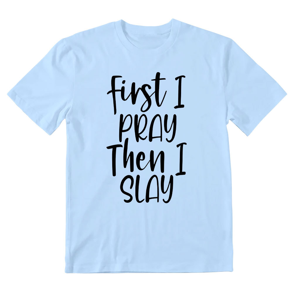 Frist I Pray Then I Slay Christian T-Shirt