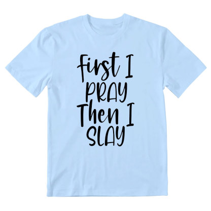 Frist I Pray Then I Slay Christian T-Shirt