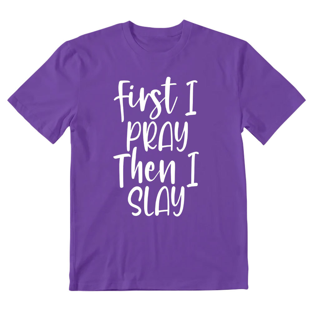 Frist I Pray Then I Slay Christian T-Shirt