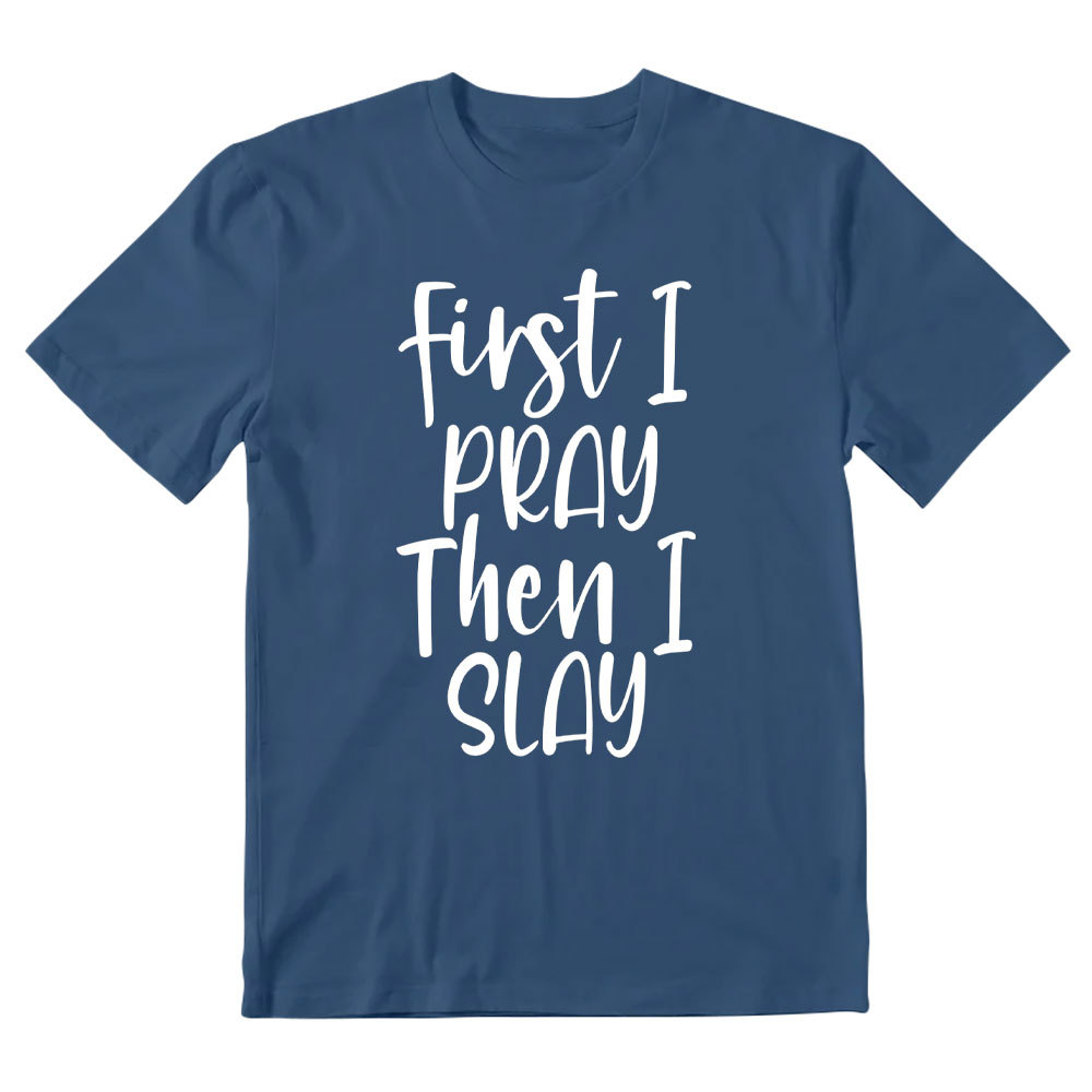 Frist I Pray Then I Slay Christian T-Shirt