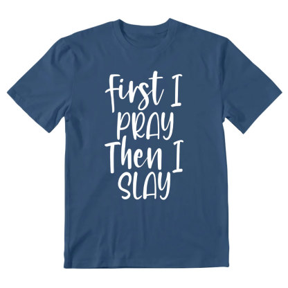 Frist I Pray Then I Slay Christian T-Shirt