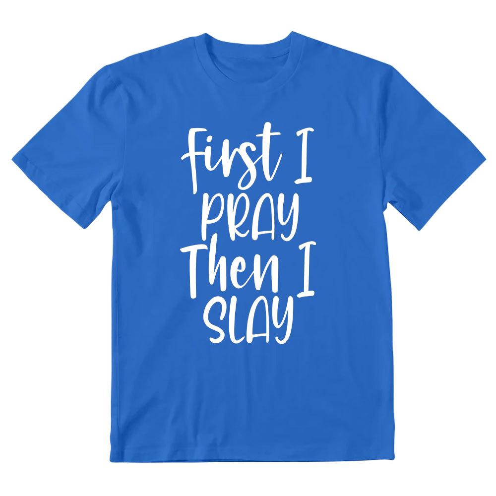Frist I Pray Then I Slay Christian T-Shirt