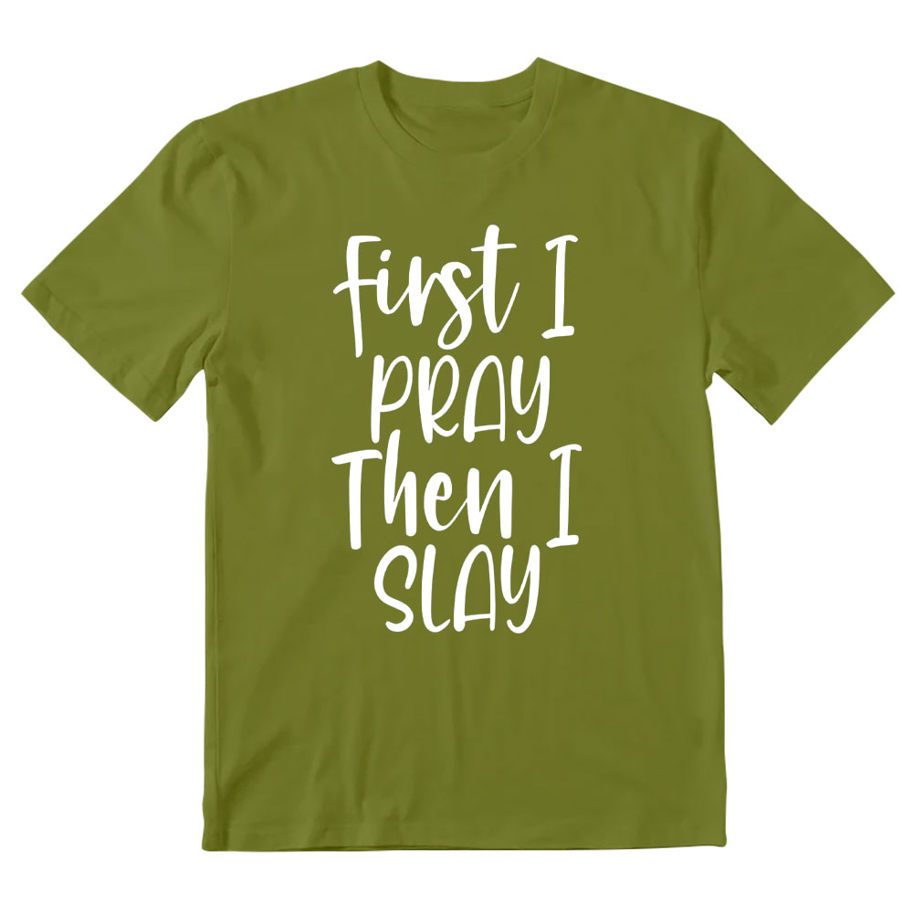 Frist I Pray Then I Slay Christian T-Shirt