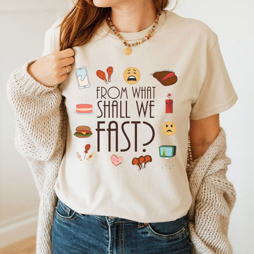 From What Shall We Fast Christian T-Shirt