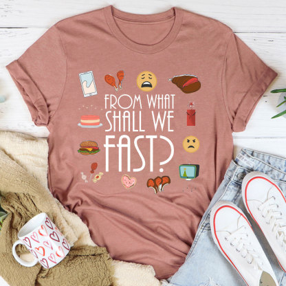 From What Shall We Fast Christian T-Shirt