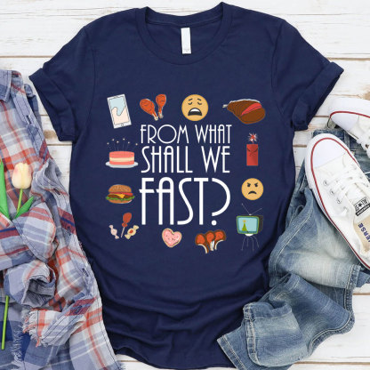From What Shall We Fast Christian T-Shirt