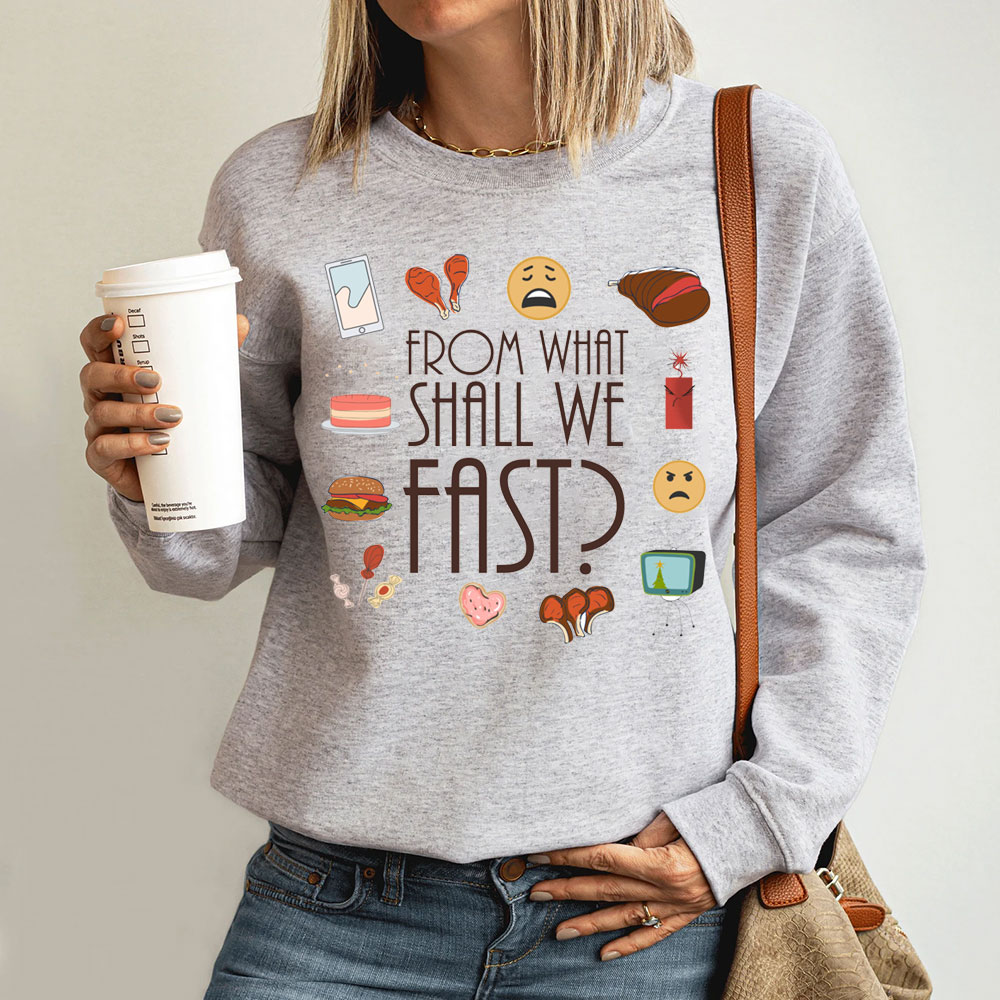 From What Shall We Fast Lent Christian Sweatshirt
