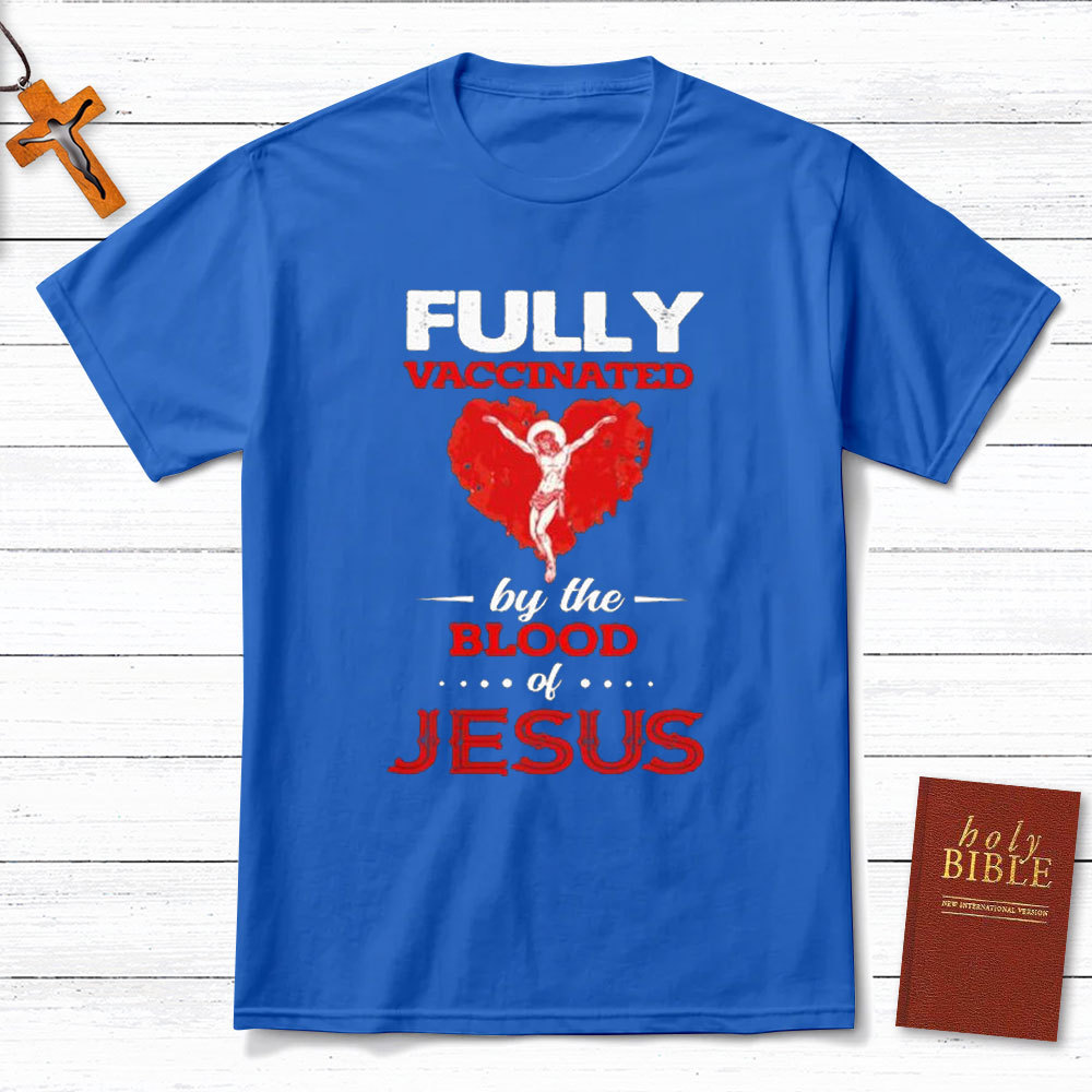 Fully Vaccinated By The Blood Of Jesus Christian T-Shirt
