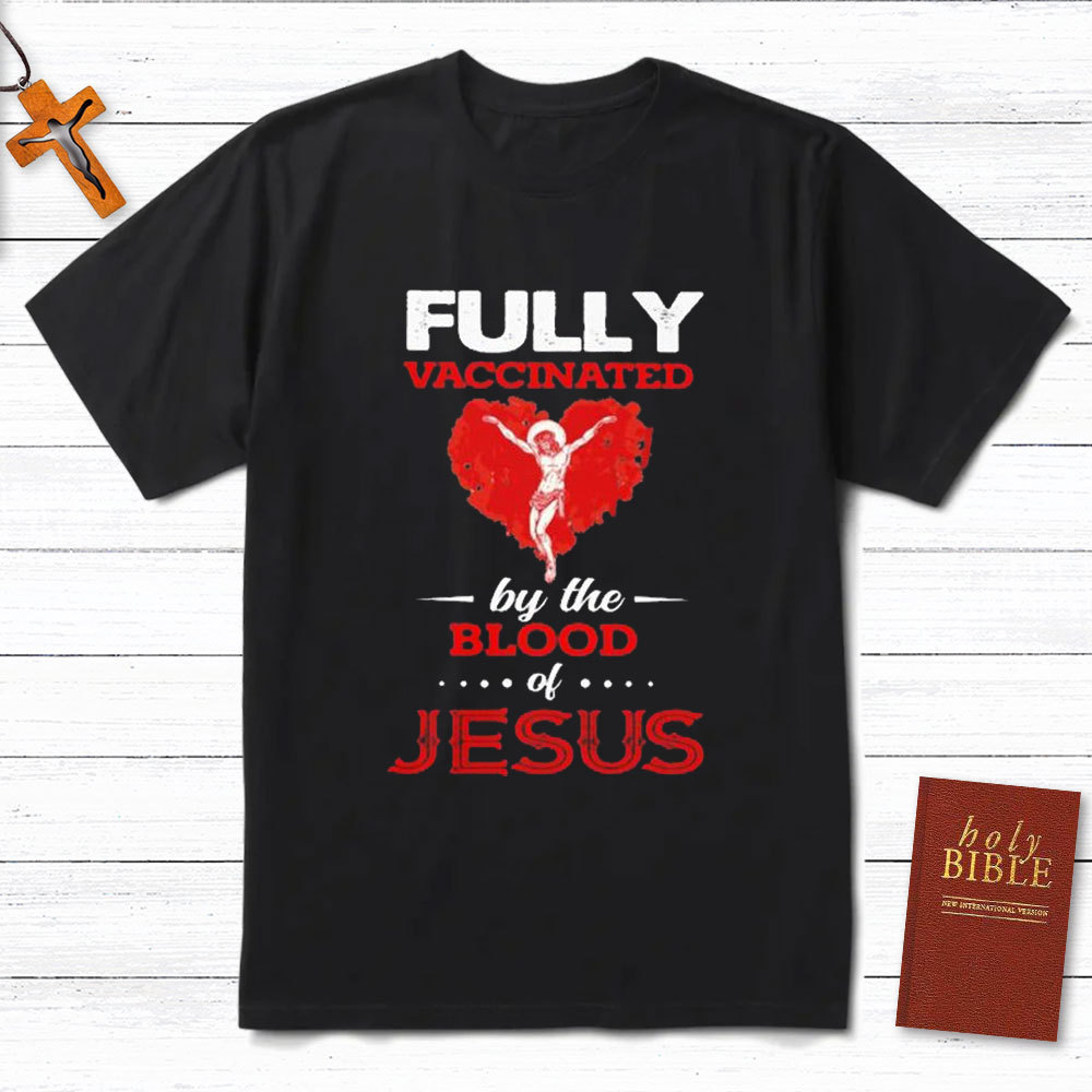 Fully Vaccinated By The Blood Of Jesus Christian T-Shirt