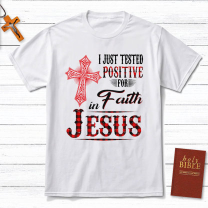 I Just Tested Positive For Faith In Jesus Christian T-Shirt