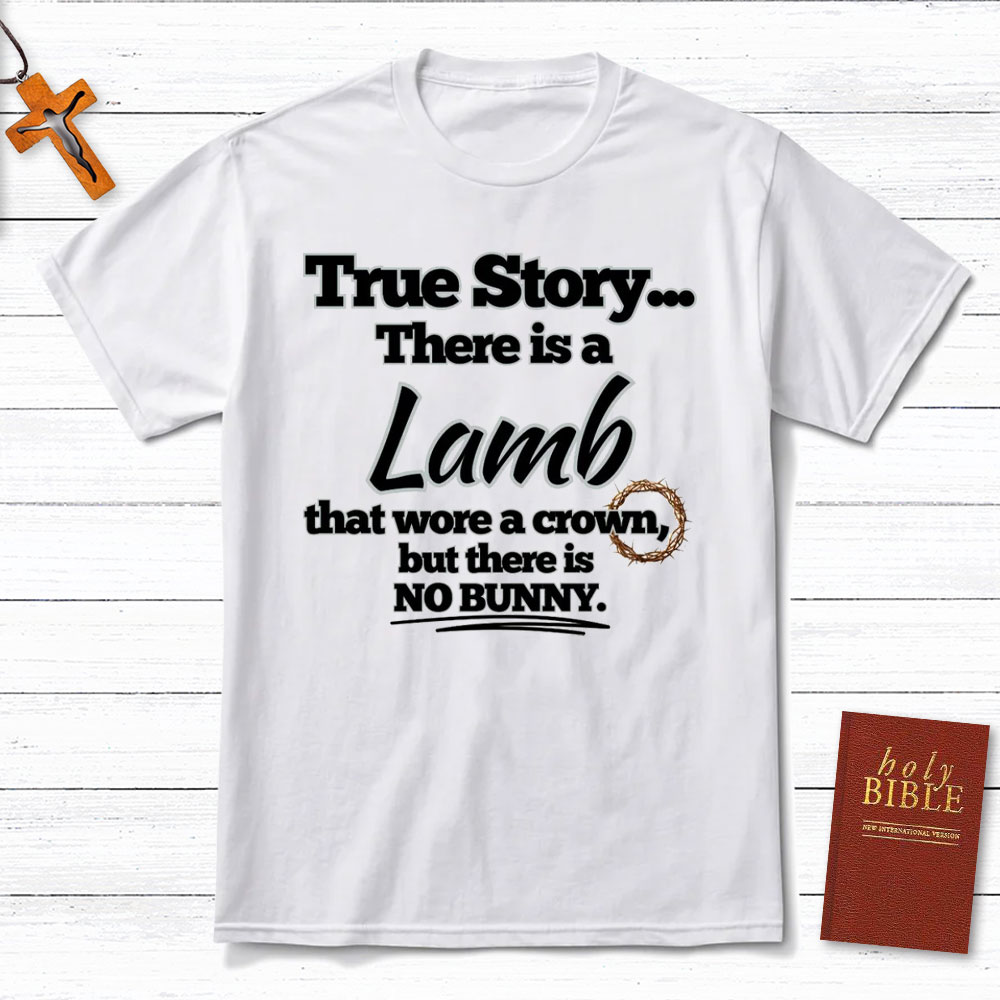 True Story There Is A Lamb Christian T-Shirt