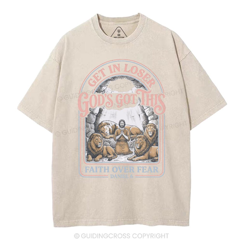Get In Loser God's Got This Faith Over Fear Christian Washed T-Shirt