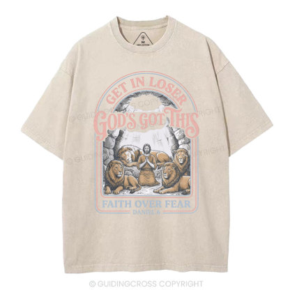 Get In Loser God's Got This Faith Over Fear Christian Washed T-Shirt