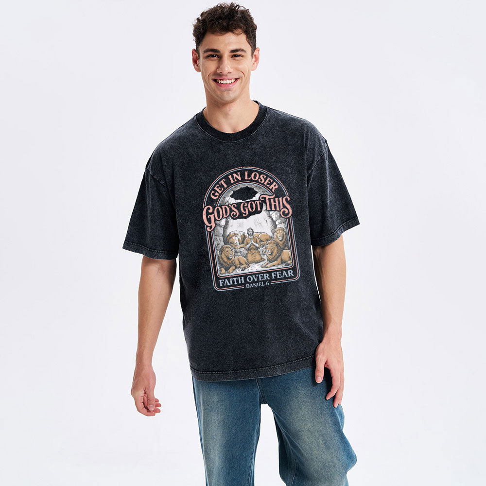 Get In Loser God's Got This Faith Over Fear Christian Washed T-Shirt