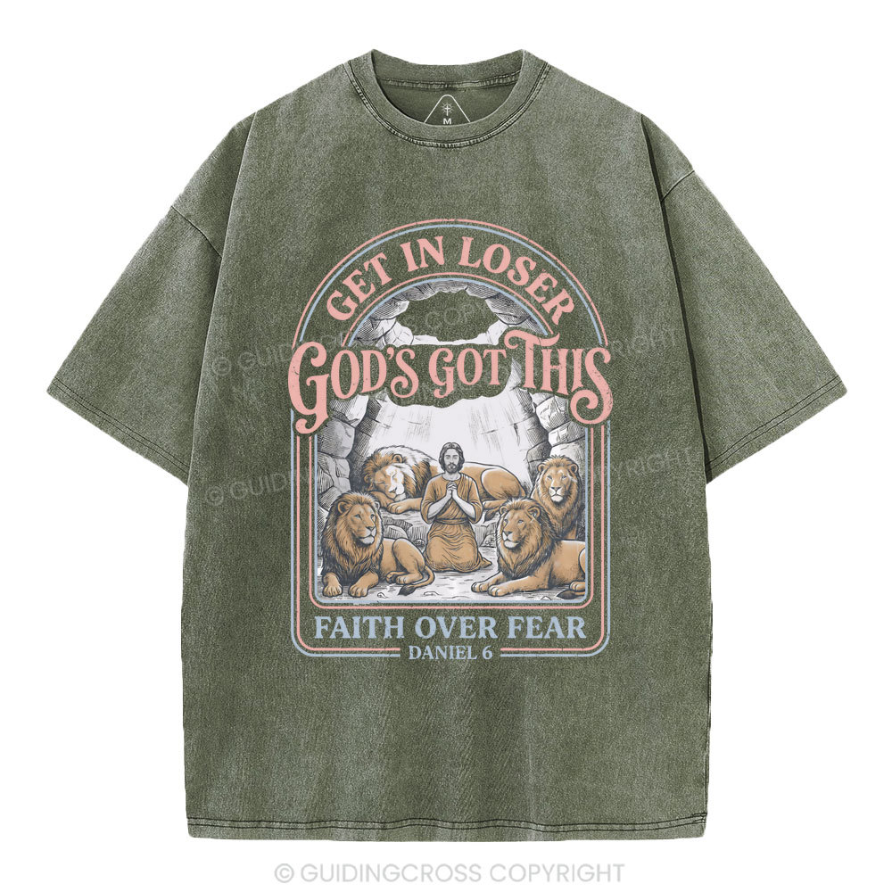 Get In Loser God's Got This Faith Over Fear Christian Washed T-Shirt