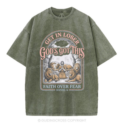 Get In Loser God's Got This Faith Over Fear Christian Washed T-Shirt