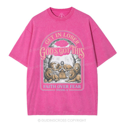 Get In Loser God's Got This Faith Over Fear Christian Washed T-Shirt