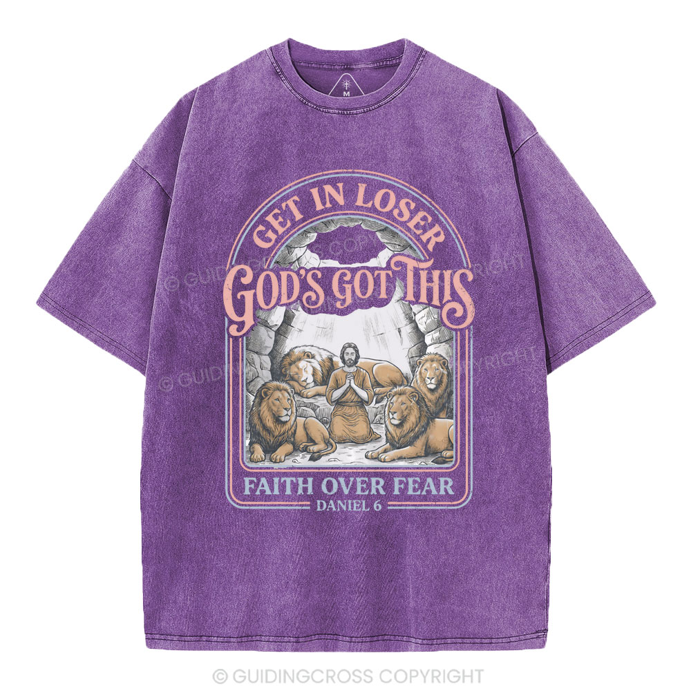 Get In Loser God's Got This Faith Over Fear Christian Washed T-Shirt