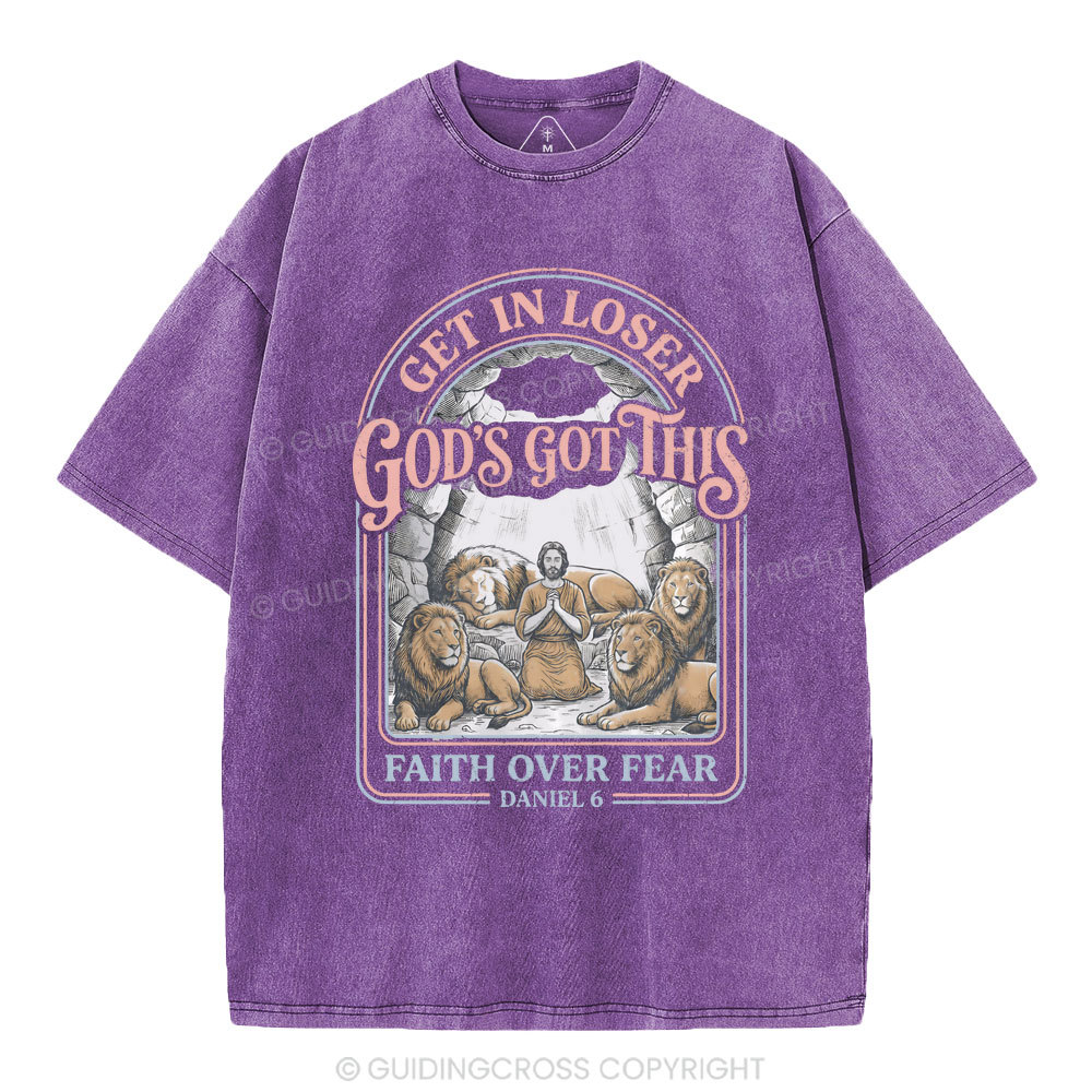 Get In Loser God's Got This Faith Over Fear Christian Washed T-Shirt
