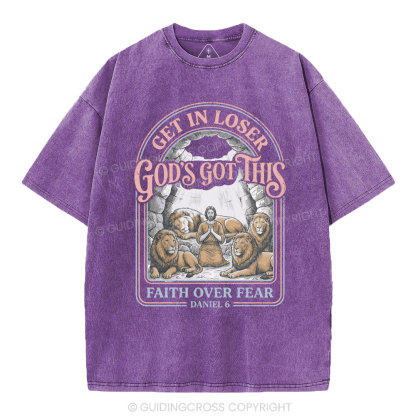 Get In Loser God's Got This Faith Over Fear Christian Washed T-Shirt