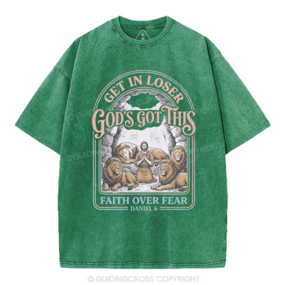Get In Loser God's Got This Faith Over Fear Christian Washed T-Shirt