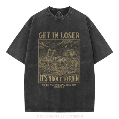 Get In Loser It's About To Rain Christian Washed T-Shirt