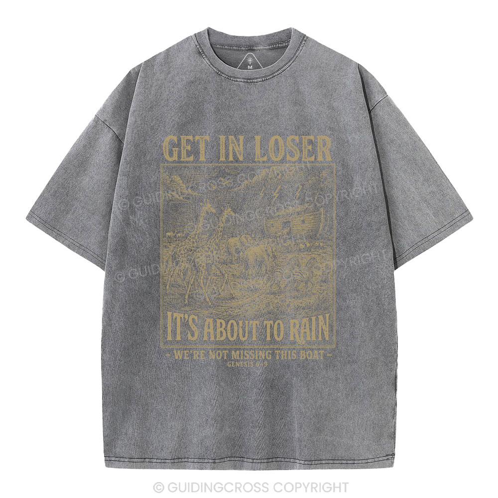 Get In Loser It's About To Rain Christian Washed T-Shirt
