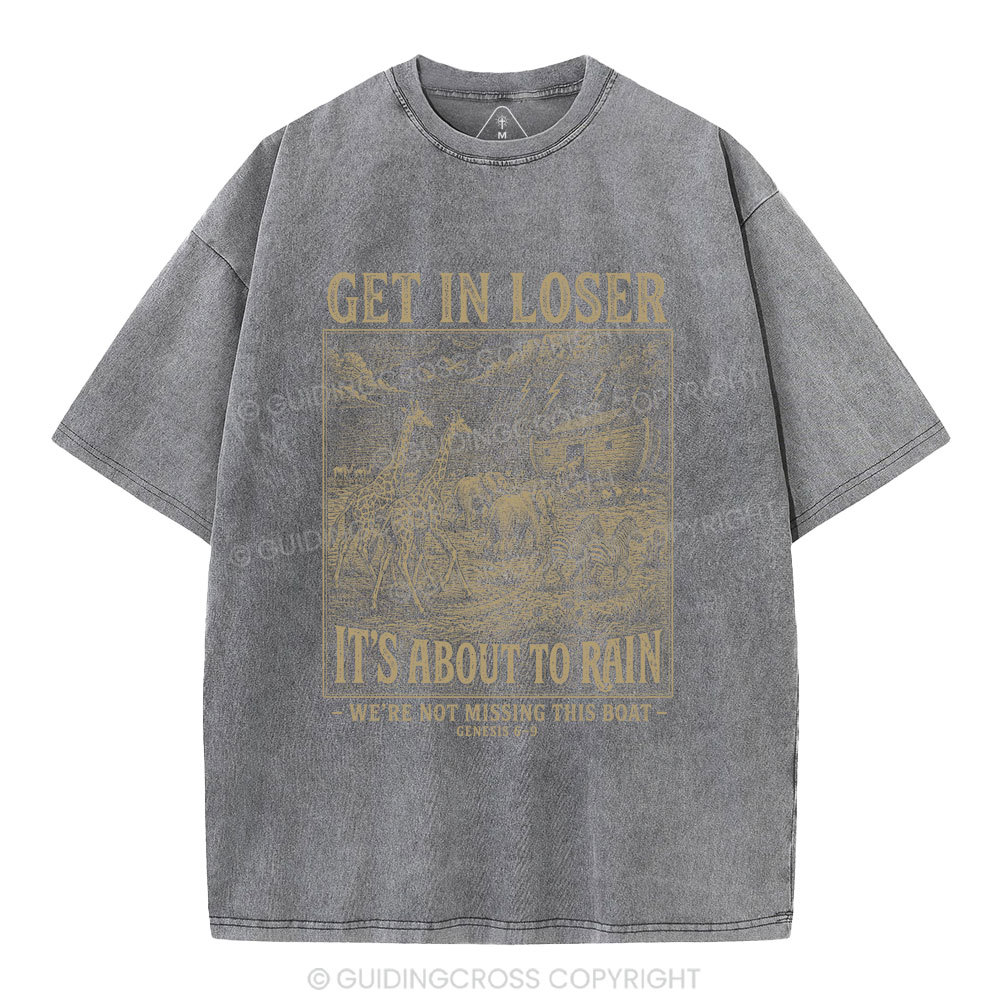 Get In Loser It's About To Rain Christian Washed T-Shirt
