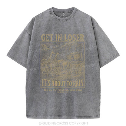 Get In Loser It's About To Rain Christian Washed T-Shirt