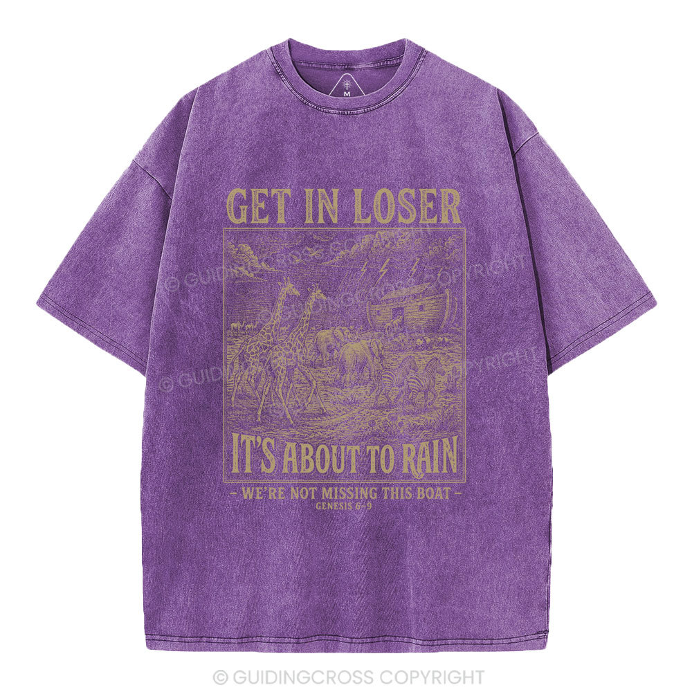 Get In Loser It's About To Rain Christian Washed T-Shirt