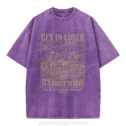 Get In Loser It's About To Rain Christian Washed T-Shirt