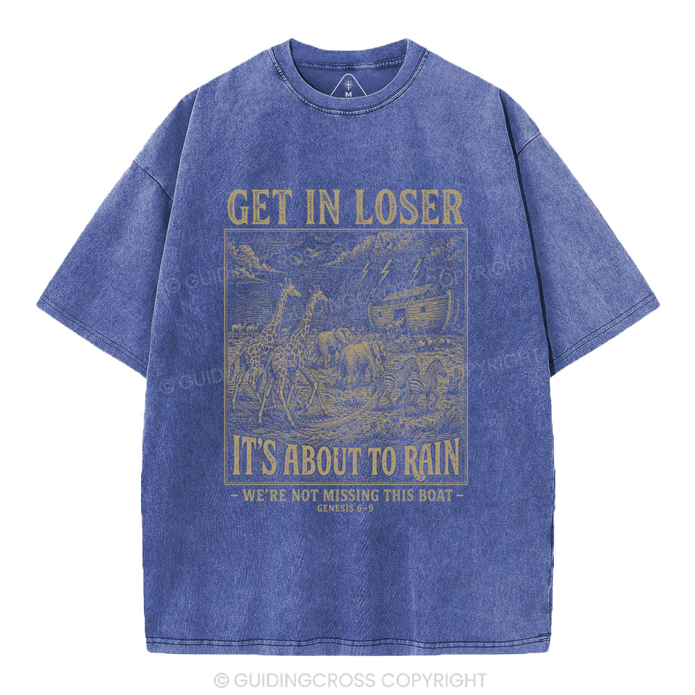Get In Loser It's About To Rain Christian Washed T-Shirt Sale