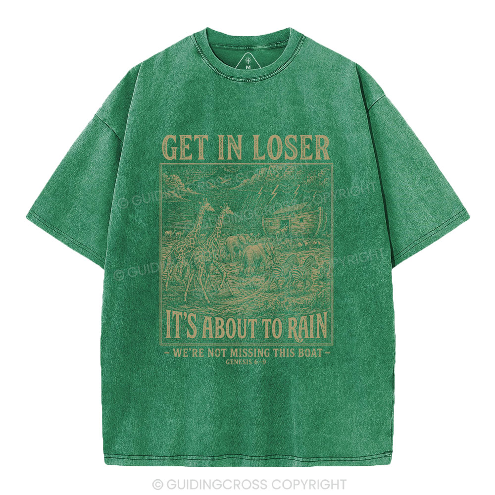 Get In Loser It's About To Rain Christian Washed T-Shirt Sale
