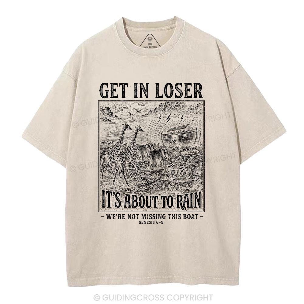 Get In Loser It's About To Rain Christian Washed T-Shirt