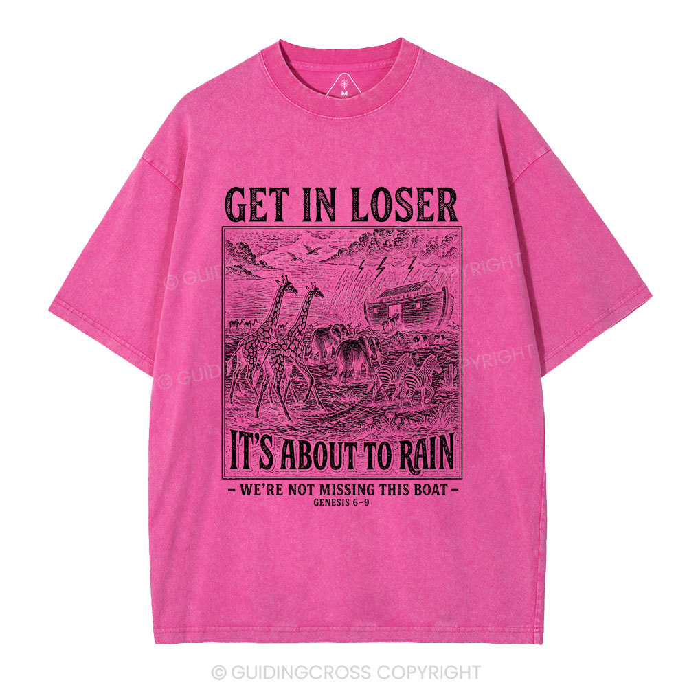 Get In Loser It's About To Rain Christian Washed T-Shirt