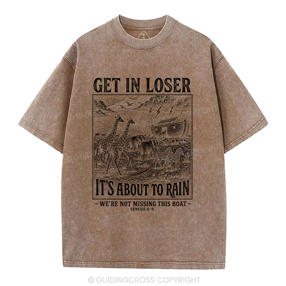 Get In Loser It's About To Rain Christian Washed T-Shirt