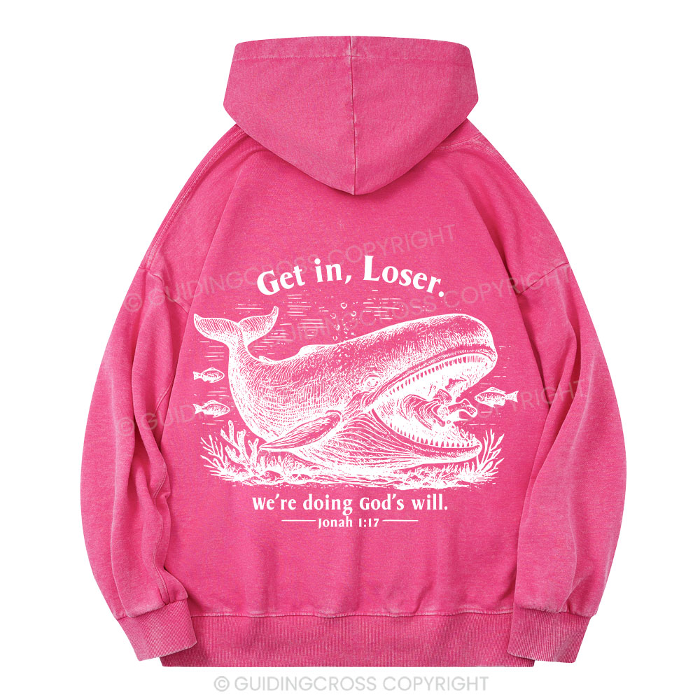 Get In Loser We're Doing God's Will Christian Washed Hoodie 
