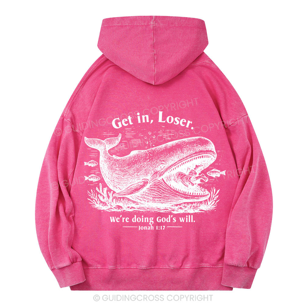 Get In Loser We're Doing God's Will Christian Washed Hoodie 