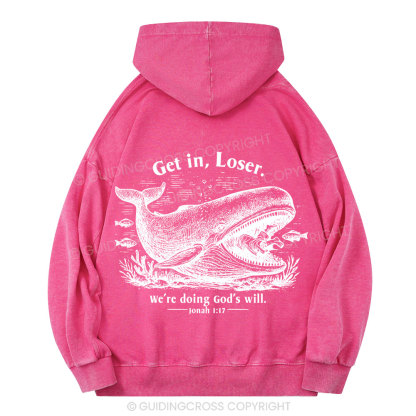 Get In Loser We're Doing God's Will Christian Washed Hoodie 