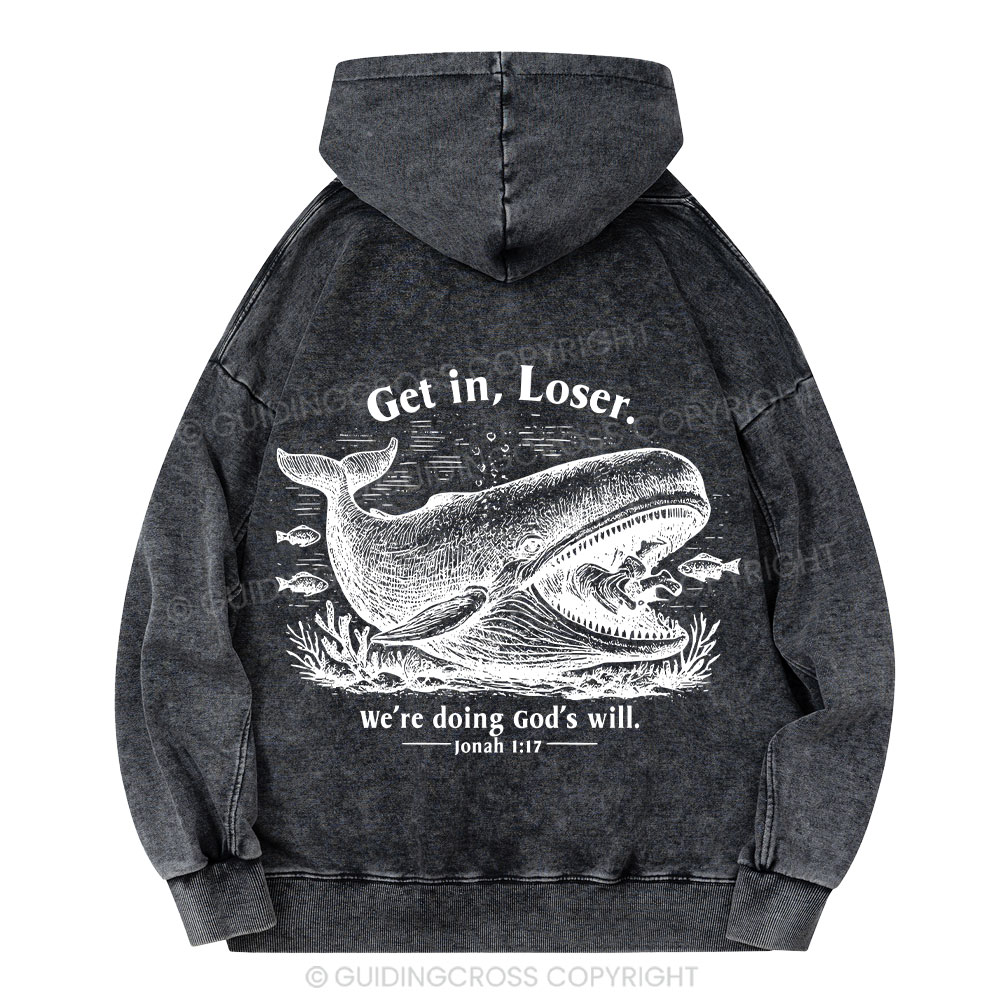 Get In Loser We're Doing God's Will Christian Washed Hoodie 
