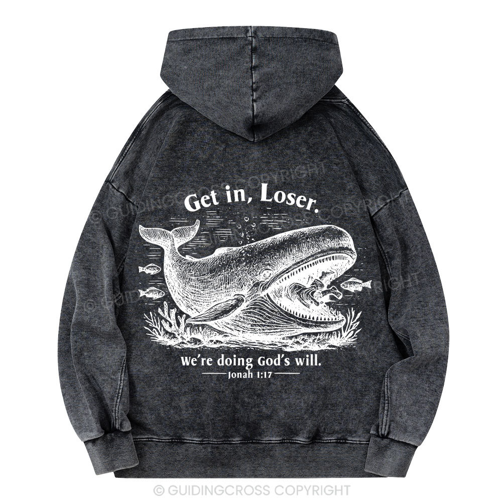Get In Loser We're Doing God's Will Christian Washed Hoodie 