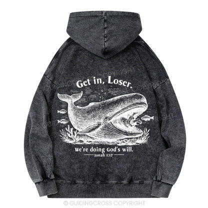 Get In Loser We're Doing God's Will Christian Washed Hoodie 