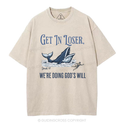 Get In Loser We're Doing God's Will Christian Washed T-Shirt