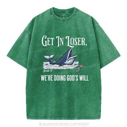 Get In Loser We're Doing God's Will Christian Washed T-Shirt