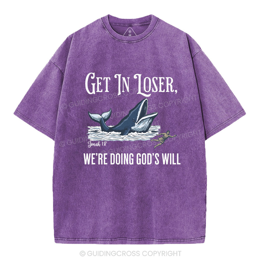 Get In Loser We're Doing God's Will Christian Washed T-Shirt