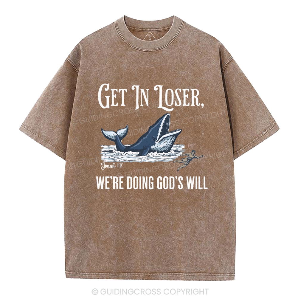 Get In Loser We're Doing God's Will Christian Washed T-Shirt