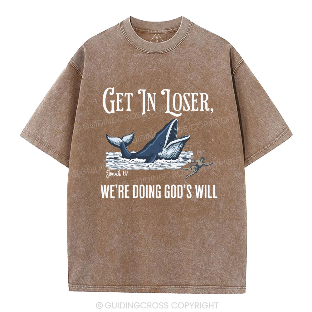 Get In Loser We're Doing God's Will Christian Washed T-Shirt